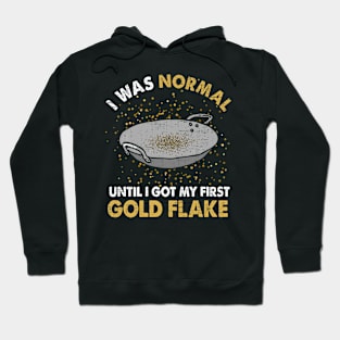 I Was Normal Until I Got My First Gold Flake Hoodie